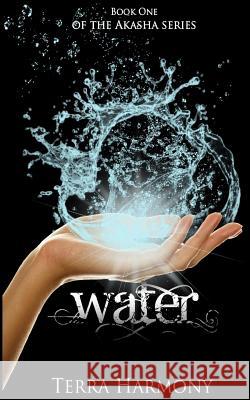 Water, Book One of the Akasha Series Terra Harmony 9781477630983 Createspace - książka