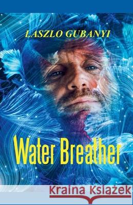 Water Breather Laszlo Gubanyi 9798224826810 Laszlo Gubanyi - książka