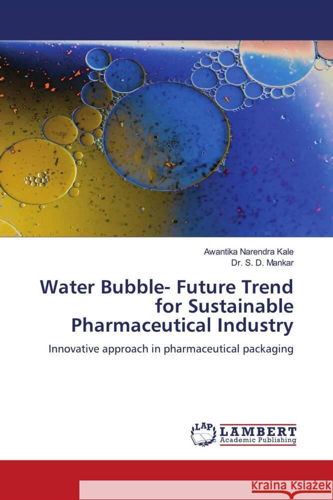 Water Bubble- Future Trend for Sustainable Pharmaceutical Industry Kale, Awantika Narendra, Mankar, Dr. S. D. 9786206783190 LAP Lambert Academic Publishing - książka