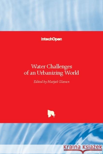 Water Challenges of an Urbanizing World Matjaž Glavan 9789535138938 Intechopen - książka