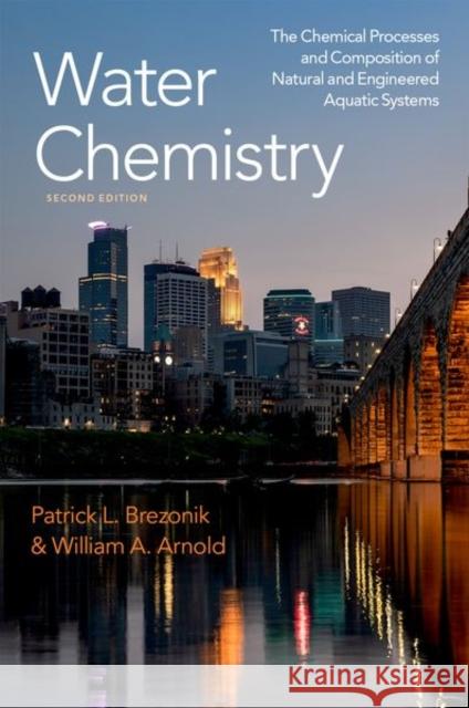 Water Chemistry: The Chemical Processes and Composition of Natural and Engineered Aquatic Systems Patrick L. Brezonik (Professor Emeritus, William A. Arnold (Distinguished McKnigh  9780197604700 Oxford University Press Inc - książka