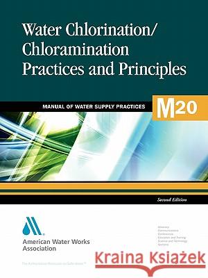 Water Chlorination and Chloramination Practices and Principles (M20): Awwa Manual of Practice American Water Works Association 9781583214084 American Water Works Association - książka