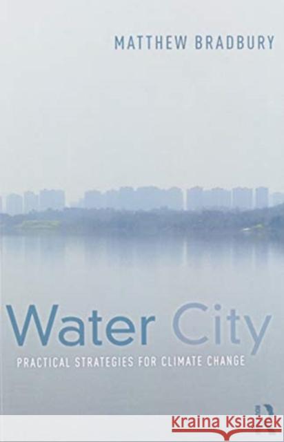 Water City: Practical Strategies for Climate Change Matthew Bradbury 9780367425067 Routledge - książka