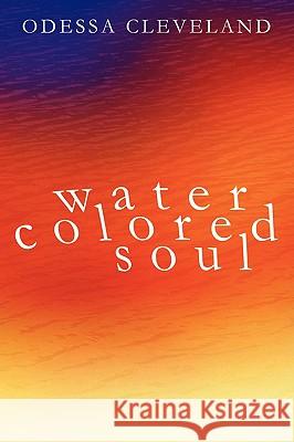 Water Colored Soul Odessa Cleveland 9781434384768 Authorhouse - książka