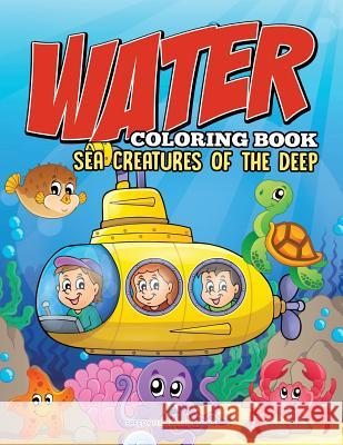 Water Coloring Book: Sea Creatures of the Deep Speedy Publishing LLC 9781681854809 Speedy Kids - książka