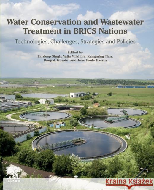 Water Conservation and Wastewater Treatment in Brics Nations: Technologies, Challenges, Strategies and Policies Pardeep Singh Yulia Milshina Kangming Tian 9780128183397 Elsevier - książka