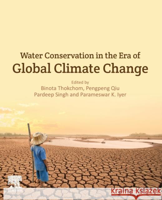 Water Conservation in the Era of Global Climate Change Binota Thokchom Pengpeng Qiu Pardeep Singh 9780128202005 Elsevier - książka