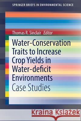 Water-Conservation Traits to Increase Crop Yields in Water-Deficit Environments: Case Studies Sinclair, Thomas R. 9783319563206 Springer - książka