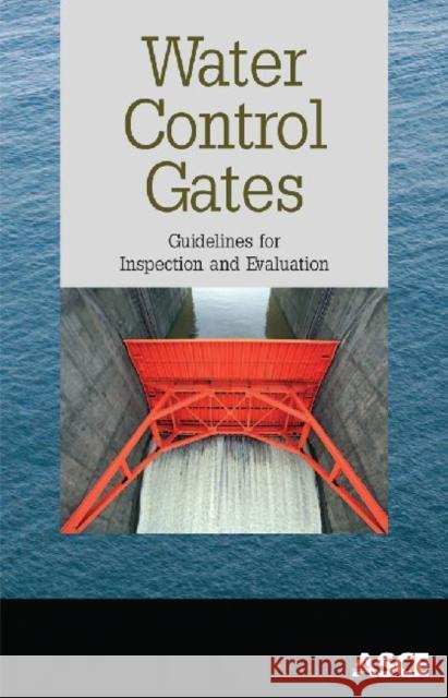 Water Control Gates : Guidelines for Inspection and Evaluation    9780784412206 American Society of Civil Engineers - książka