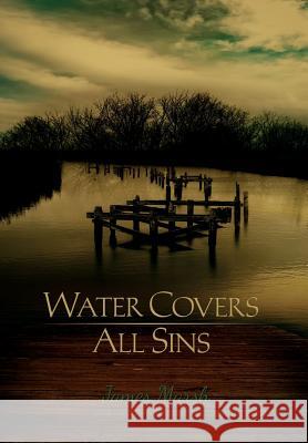 Water Covers All Sins James Marsh 9781477119419 Xlibris Corporation - książka