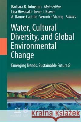 Water, Cultural Diversity, and Global Environmental Change: Emerging Trends, Sustainable Futures? Johnston, Barbara Rose 9789400718661 Springer - książka