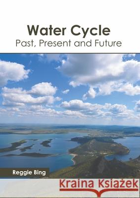 Water Cycle: Past, Present and Future Reggie Bing 9781639895649 States Academic Press - książka