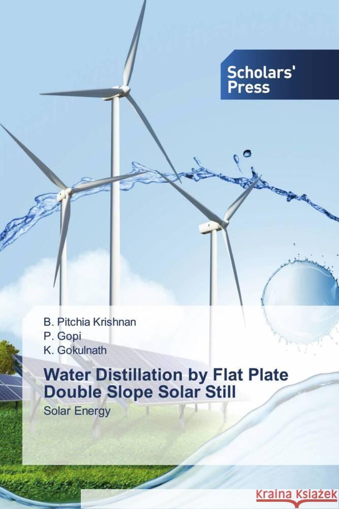 Water Distillation by Flat Plate Double Slope Solar Still Pitchia Krishnan, B., Gopi, P., Gokulnath, K. 9786138967583 Scholars' Press - książka