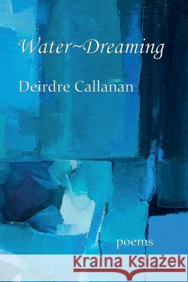 Water Dreaming Deirdre Callanan Angela Howes Lauren Wolk 9780692044872 Cultural Center of Cape Cod - książka