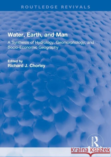 Water, Earth, and Man: A Synthesis of Hydrology, Geomorphology, and Socio-Economic Geography R. Chorley 9780367771942 Routledge - książka