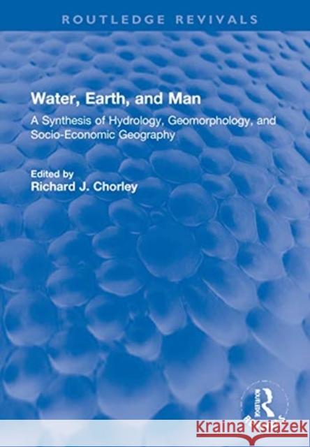 Water, Earth, and Man: A Synthesis of Hydrology, Geomorphology, and Socio-Economic Geography R. J. Chorley 9780367771959 Routledge - książka