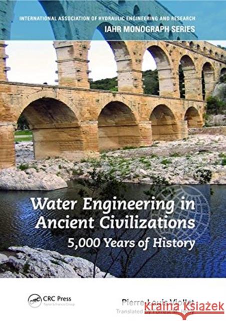 Water Engineering Inancient Civilizations: 5,000 Years of History Pierre-Louis Viollet 9781138474475 CRC Press - książka