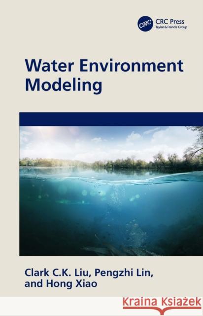 Water Environment Modeling Clark C. K. Liu Lin Pengzhi Hong Xiao 9780367442439 CRC Press - książka