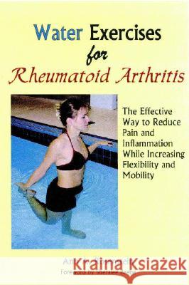 Water Exercises for Rheumatoid Arthritis: The Effective Way to Reduce Pain and Inflammation While Increasing Flexibility and Mobility Ann A. Rosenstein 9781882883639 Idyll Arbor - książka
