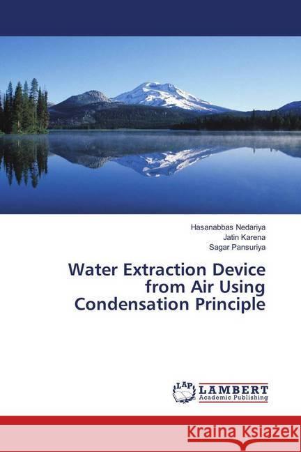Water Extraction Device from Air Using Condensation Principle Nedariya, Hasanabbas; Karena, Jatin; Pansuriya, Sagar 9786134900393 LAP Lambert Academic Publishing - książka