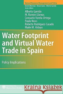 Water Footprint and Virtual Water Trade in Spain: Policy Implications Garrido, Alberto 9781441957405 Springer - książka