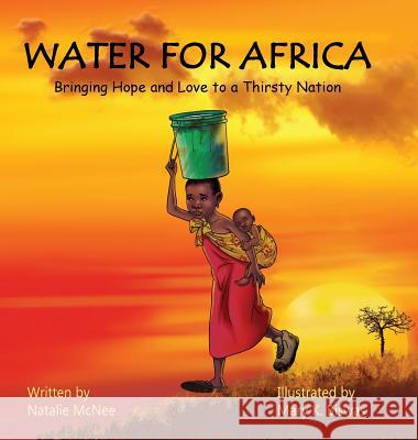 Water for Africa: Bringing Hope and Love to a Thirsty Nation Natalie McNee Mary K. Biswas 9780995449503 Water for Africa - książka