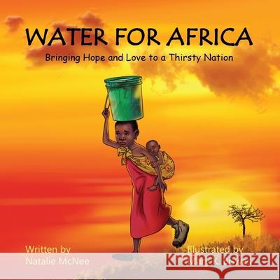 Water for Africa: Bringing Hope and Love to a Thirsty Nation Natalie McNee 9780995449534 Water for Africa - książka