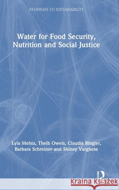 Water for Food Security, Nutrition and Social Justice Lyla Mehta Theib Oweis Claudia Ringler 9781138729162 Routledge - książka