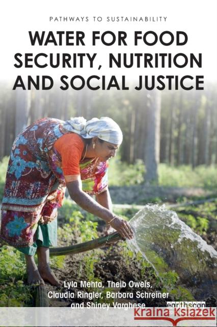 Water for Food Security, Nutrition and Social Justice Lyla Mehta Theib Oweis Claudia Ringler 9781138729186 Routledge - książka