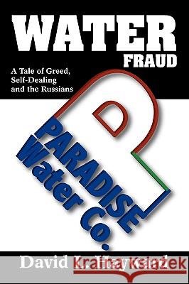 Water Fraud: Paradise Water Company Hayward, David L. 9780595416844 iUniverse - książka