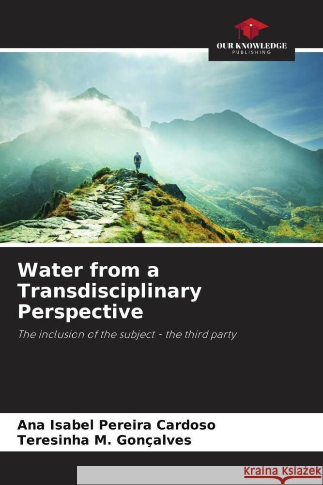 Water from a Transdisciplinary Perspective Ana Isabel Pereira Cardoso Teresinha M. Gon?alves 9786207119943 Our Knowledge Publishing - książka