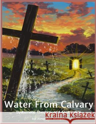 Water From Calvary: Systematic Theology and Apologetics Jonathan Mario Bhagan, Latoyaa Roberts 9789769667709 Caricom Secretariat/Nalis - książka
