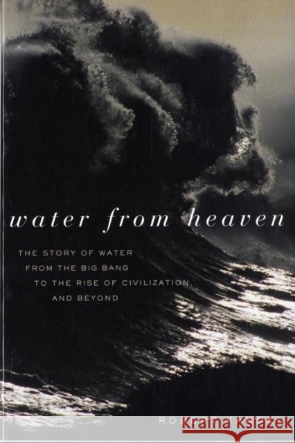 Water from Heaven: The Story of Water from the Big Bang to the Rise of Civilization, and Beyond Kandel, Robert 9780231122450 Columbia University Press - książka