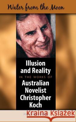 Water from the Moon: Illusion and Reality in the Works of Australian Novelist Christopher Koch Vernay, Jean-Francois 9781934043356 Cambria Press - książka