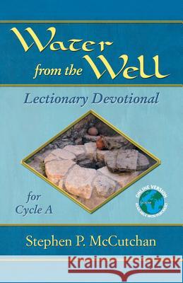 Water from the Well: Lectionary Devotional for Cycle A Stephen P. McCutchan 9780788024818 CSS Publishing Company - książka