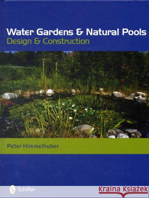 Water Gardens and Natural Pools: Design and Construction Peter Himmelhuber 9780764333675 Schiffer Publishing - książka