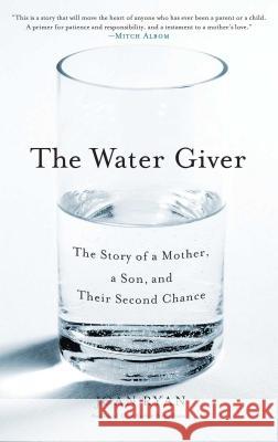 Water Giver: The Story of a Mother, a Son, and Their Second Chance Ryan, Joan 9781416576532 Simon & Schuster - książka