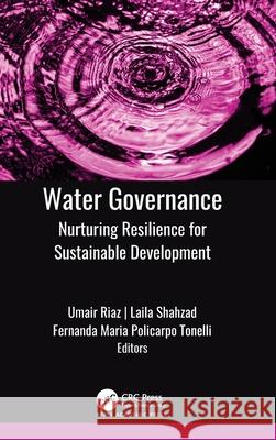 Water Governance: Nurturing Resilience for Sustainable Development Umair Riaz Laila Shahzad Fernanda Maria Policarp 9781998511624 Apple Academic Press - książka