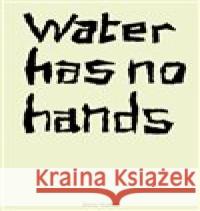 Water has no hands Jimena Mendoza 9788088366584 Akademie výtvarných umění - książka