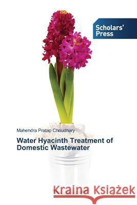 Water Hyacinth Treatment of Domestic Wastewater Choudhary Mahendra Pratap 9783639717686 Scholars' Press - książka