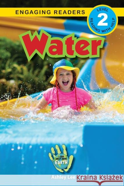 Water: I Can Help Save Earth (Engaging Readers, Level 2) Ashley Lee Alexis Roumanis 9781774377185 Engage Books - książka