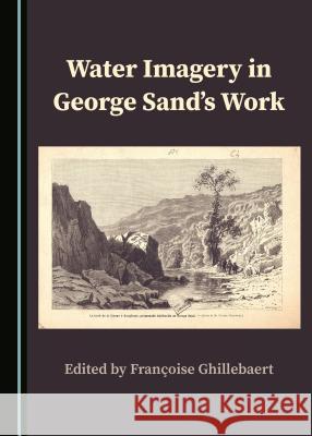 Water Imagery in George Sandâ (Tm)S Work Ghillebaert Françoise 9781527515796 Cambridge Scholars Publishing - książka