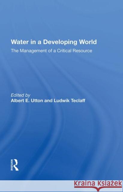 Water in a Developing World: The Management of a Critical Resource Utton, Albert 9780367213190 Routledge - książka