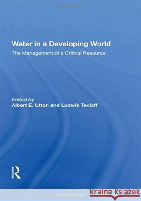 Water in a Developing World: The Management of a Critical Resource Utton, Albert 9780367216009 Routledge - książka