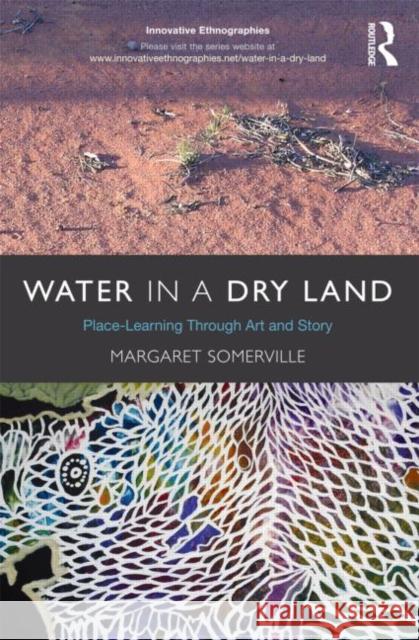 Water in a Dry Land: Place-Learning Through Art and Story Somerville, Margaret 9780415503976 Routledge - książka