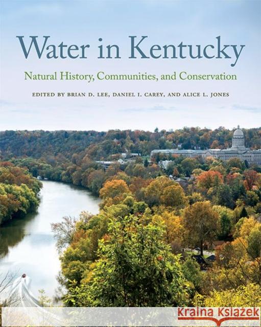 Water in Kentucky: Natural History, Communities, and Conservation Brian D. Lee Tricia Coakley Jeffrey W. Stringer 9780813175157 University Press of Kentucky - książka