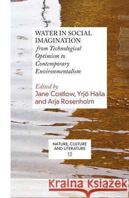 Water in Social Imagination: from Technological Optimism to Contemporary Environmentalism Jane Costlow, Yrjö Haila, Arja Rosenholm 9789004333260 Brill - książka