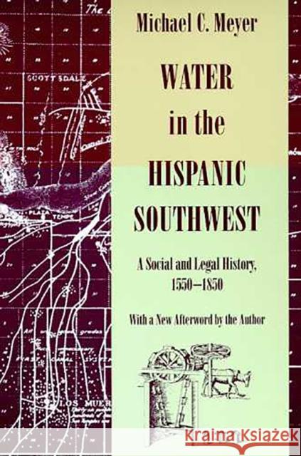 Water in the Hispanic Southwest: A Social and Legal History, 1550-1850 Meyer, Michael C. 9780816515950 University of Arizona Press - książka