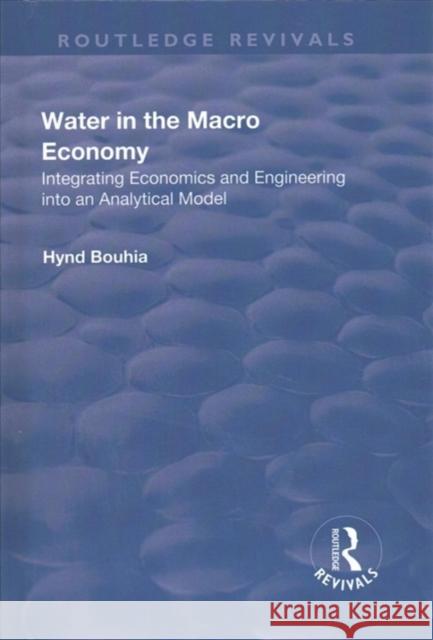 Water in the Macro Economy: Integrating Economics and Engineering Into an Analytical Model Hynd Bouhia 9781138711594 Taylor and Francis - książka