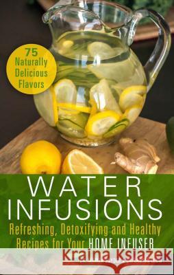 Water Infusions: Refreshing, Detoxifying and Healthy Recipes for Your Home Infuser Snyder, Mariza 9781612434018 Ulysses Press - książka